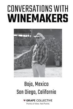 Paperback Conversations With Winemakers: Baja, Mexico and San Diego, California Book