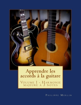 Paperback Apprendre les accords ? la guitare: Volume I - Harmonie majeure ? 3 notes [French] Book
