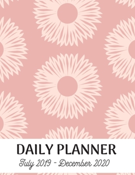 Daily Planner: July 2019 - December 2020 Daily Planner with Priorities, To Do List and Notes