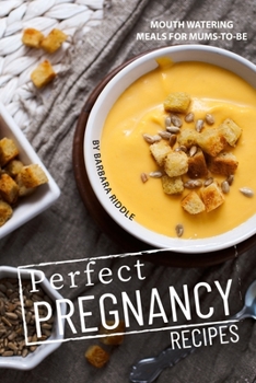 Paperback Perfect Pregnancy Recipes: Mouth Watering Meals for Mums-to-Be Book