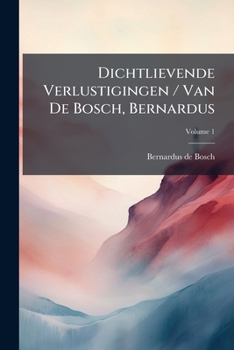 Paperback Dichtlievende Verlustigingen / Van De Bosch, Bernardus; Volume 1 Book