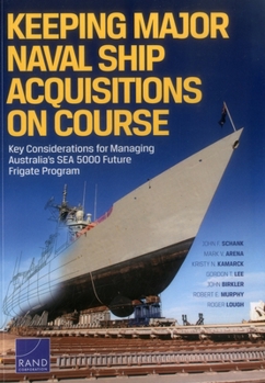 Paperback Keeping Major Naval Ship Acquisitions on Course: Key Considerations for Managing Australia's Sea 5000 Future Frigate Program Book
