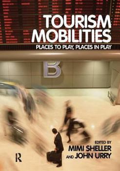 Paperback Tourism Mobilities: Places to Play, Places in Play Book