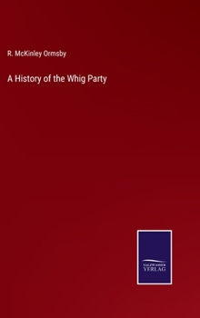 Hardcover A History of the Whig Party Book