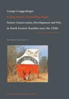 Paperback Ruling Nature, Controlling People: Nature Conservation, Development and War in North-Eastern Namibia since the 1920s Book