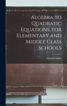Hardcover Algebra to Quadratic Equations, for Elementary and Middle Class Schools Book