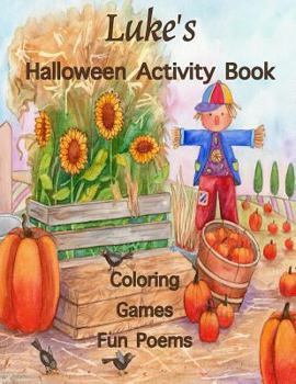 Luke's Halloween Activity Book: (Personalized Book for Children), Games: mazes, connect the dots, coloring, & poems, Large Print One-Sided: Use markers, gel pens, colored pencils, or crayons