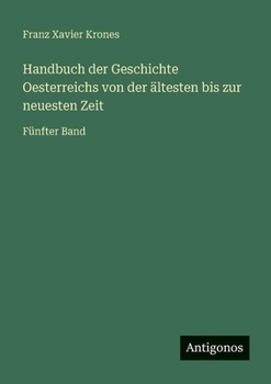 Handbuch der Geschichte Oesterreichs von der ältesten bis zur neuesten Zeit: Fünfter Band (German Edition)