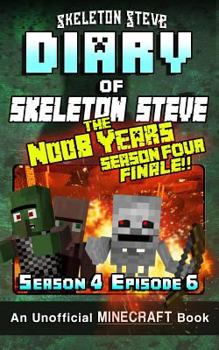 Diary of Skeleton Steve, the Noob Years, Season 4, Episode 6 - Book #24 of the Diary of Skeleton Steve, the Noob Years