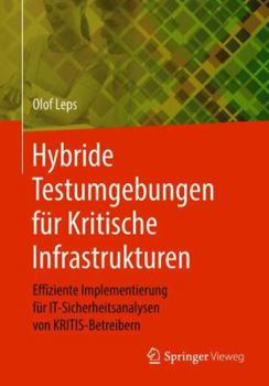 Paperback Hybride Testumgebungen Für Kritische Infrastrukturen: Effiziente Implementierung Für It-Sicherheitsanalysen Von Kritis-Betreibern [German] Book