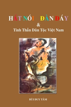 Paperback HÁT NÓI, ĐÀN ĐÁY và Tinh Thần Dân Tộc Việt Nam [Vietnamese] Book