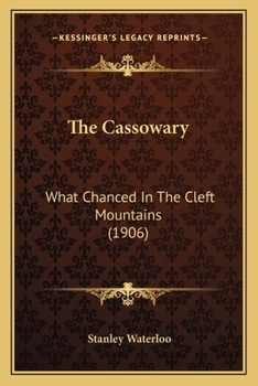 Paperback The Cassowary: What Chanced In The Cleft Mountains (1906) Book