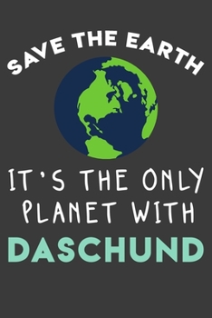 Paperback Save the earth it's the only planet with Daschund: Funny & perfect book gift note book journal for earth lovers, dog lovers, animal lovers, pet lovers Book