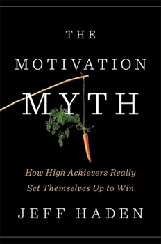 Hardcover The Motivation Myth: How High Achievers Really Set Themselves Up to Win Book