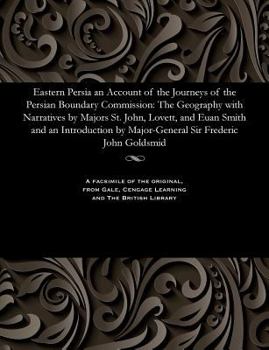 Paperback Eastern Persia an Account of the Journeys of the Persian Boundary Commission: The Geography with Narratives by Majors St. John, Lovett, and Euan Smith Book