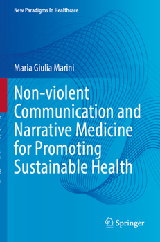 Paperback Non-Violent Communication and Narrative Medicine for Promoting Sustainable Health Book