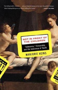 Paperback Not in Front of the Children: "Indencency, " Censorship, and the Innocence of Youth Book