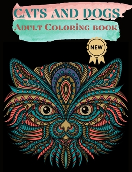 Paperback Cats and Dogs Adult Coloring Book: Nice Art Design in Cats and Dogs Theme for Color Therapy and Relaxation - Increasing positive emotions- 8.5"x11" Book