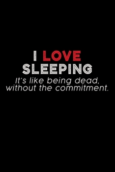 Paperback I Love Sleeping. It's like being Dead, without the Commitment.: Food Journal - Track your Meals - Eat clean and fit - Breakfast Lunch Diner Snacks - T Book