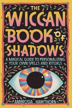 Paperback The Wiccan Book of Shadows: A Magical Guide to Personalizing Your Own Spells and Rituals Book