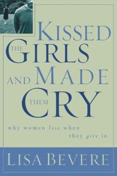 Paperback Kissed the Girls and Made Them Cry: Why Women Lose When They Give in Book