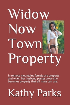 Paperback Widow Now Town Property: In remote mountains female are property and when her husband passes away she becomes property that all male can use. Book