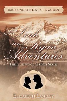 The Glenwood Springs Series the Leah and Ryan Adventures Book One: The Love of a Woman