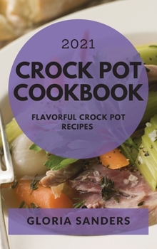 Hardcover Crock Pot Cookbook 2021: Flavorful Crock Pot Recipes Book