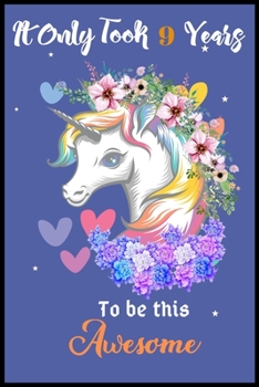 It Only Took 9 Years To Be This Awesome: A Nice Gift Idea For Unicorn Lovers Girl Women Gifts Journal Lined Notebook.Unicorn Birthday Journal for 9 Years Old Girls