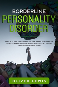 Paperback Borderline Personality Disorder: A practical guide to recovering kids from borderline personality disorder through Dialectical Behavior Therapy (DBT). Book