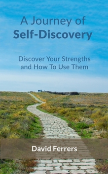 Paperback A Journey Of Self-Discovery: Discover Your Strengths And How To Use Them Book