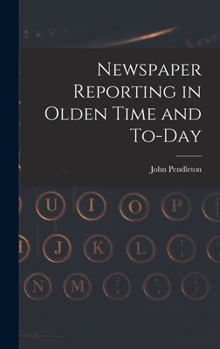 Hardcover Newspaper Reporting in Olden Time and To-day Book
