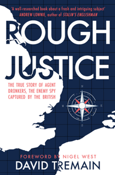 Paperback Rough Justice: The True Story of Agent Dronkers, the Enemy Spy Captured by the British Book
