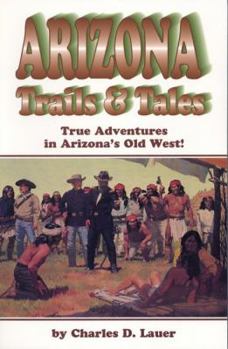 Paperback Arizona Trails & Tales: True Adventures in Arizona's Old West Book