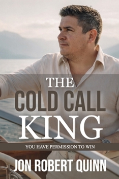 Paperback The Cold Call King: You Have Permission to Win Book