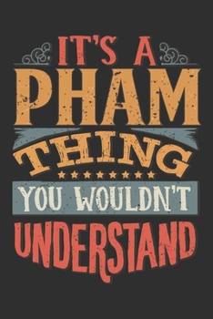 It's A Pham You Wouldn't Understand: Want To Create An Emotional Moment For The Pham Family? Show The Pham's You Care With This Personal Custom Gift ... Surname Planner Calendar Notebook Journal