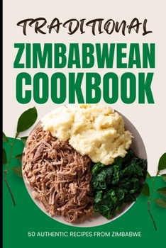 Paperback Traditional Zimbabwean Cookbook: 50 Authentic Recipes from Zimbabwe Book