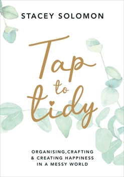 Hardcover Tap to Tidy: Organising, Crafting & Creating Happiness in a Messy World Book