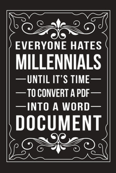 Paperback Everyone Hates Millennials Until It's Time to Convert a PDF Into a Word Document: Funny Millennial Gift Idea, 6 X 9 wide rule blank urban dictionary, Book