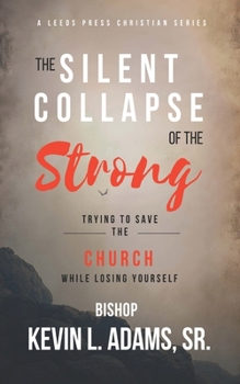 The Silent Collapse of The Strong: Trying To Save The Church While Losing Yourself