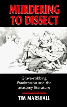 Paperback Murdering to Dissect: Grave-Robbing, Frankenstein and the Anatomy Literature Book