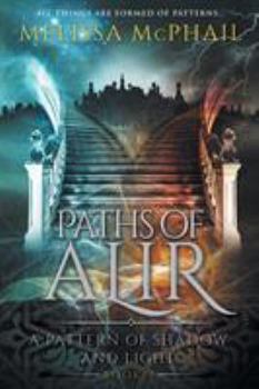 Paths of Alir - Book #3 of the A Pattern of Shadow & Light