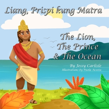 Paperback The Lion, The Prince & The Ocean (Liang, Prispi kung Matra): The Legend of Sang Nila Utama (Stori Rainya di Sang Nila Utama) [Creoles And Pidgins] Book