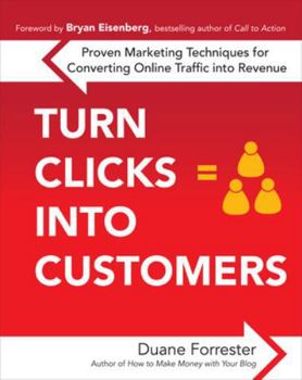 Paperback Turn Clicks Into Customers: Proven Marketing Techniques for Converting Online Traffic Into Revenue: Proven Marketing Techniques for Converting Onl Book