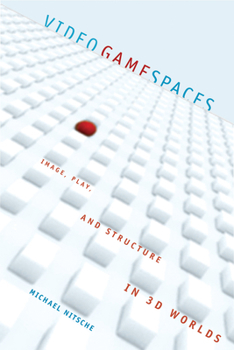 Hardcover Video Game Spaces: Image, Play, and Structure in 3D Worlds Book