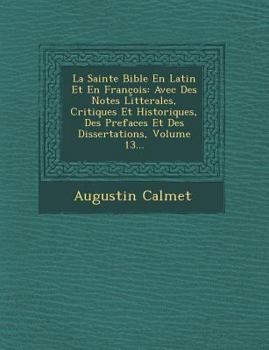 Paperback La Sainte Bible En Latin Et En François: Avec Des Notes Litterales, Critiques Et Historiques, Des Prefaces Et Des Dissertations, Volume 13... [French] Book