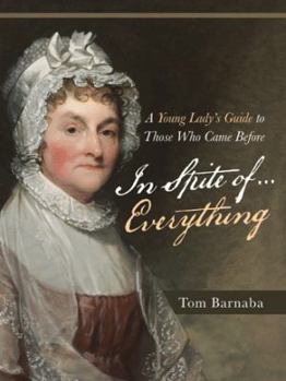 Paperback In Spite of . . . Everything: A Young Lady'S Guide to Those Who Came Before Book