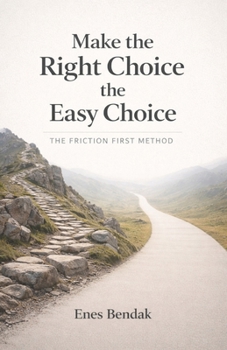 Paperback Make the Right Choice the Easy Choice: The Friction First Method Book