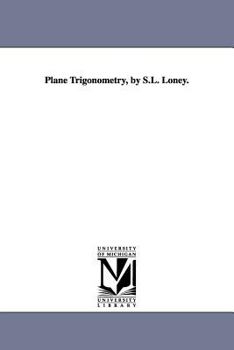 Plane trigonometry, by S.L. Loney.