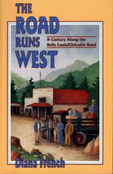 Paperback The Road Runs West: A Century Along the Bella Bella / Chilcotin Highway Book